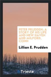 Peter Prudden; A Story of His Life and New Haven and Milford, Conn.