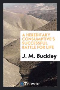 A Hereditary Consumptive's Successful Battle for Life