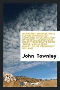Diseases, Regeneration, & Culture of the Potato