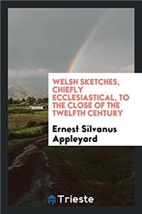 WELSH SKETCHES, CHIEFLY ECCLESIASTICAL,