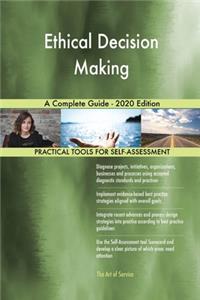 Ethical Decision Making A Complete Guide - 2020 Edition