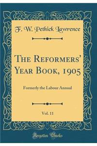 The Reformers' Year Book, 1905, Vol. 11: Formerly the Labour Annual (Classic Reprint)