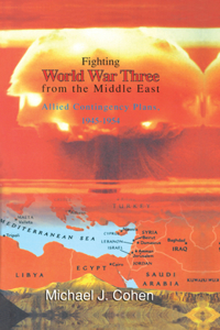 Fighting World War Three from the Middle East: Allied Contingency Plans, 1945-1954