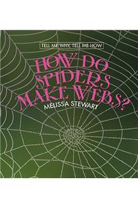How Do Spiders Make Webs?