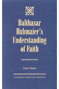 Balthasar Hubmaier's Understanding of Faith