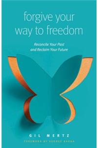 Forgiving Your Way to Freedom