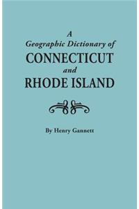 Geographic Dictionary of Connecticut and Rhode Island. Two Volumes in One