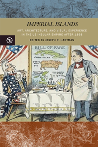 Imperial Islands: Art, Architecture, and Visual Experience in the Us Insular Empire After 1898