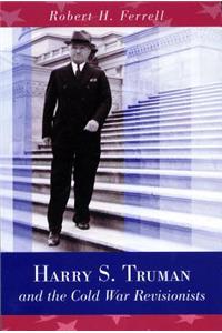 Harry S. Truman and the Cold War Revisionists