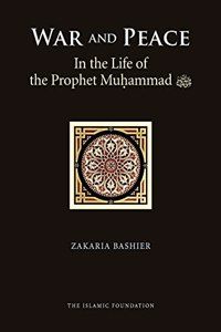 War and Peace in the Life of the Prophet Muhammad