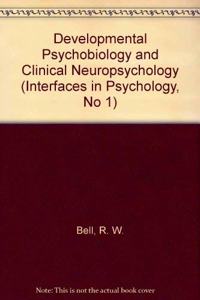 Developmental Psychobiology and Clinical Neuropsychology