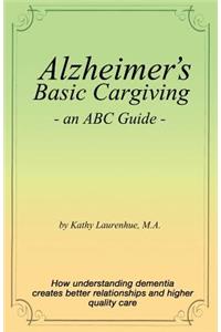 Alzheimer's Basic Caregiving - an ABC Guide