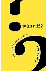 What If? a Guide to Improvisational Management
