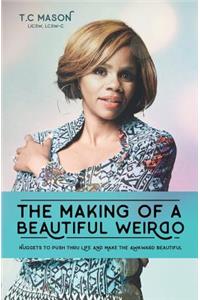 Making of a Beautiful Weirdo: Nuggets to Push thru Life and Make the Awkward Beautiful