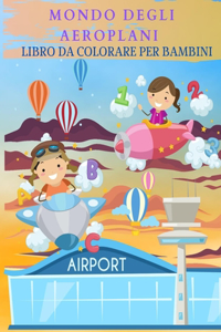 MONDO DEGLI AEROPLANI Libro da colorare per bambini
