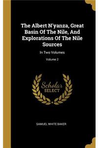 The Albert N'yanza, Great Basin Of The Nile, And Explorations Of The Nile Sources