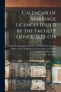 Calendar of Marriage Licences Issued by the Faculty Office, 1632-1714