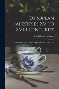 European Tapestries XV to XVIII Centuries