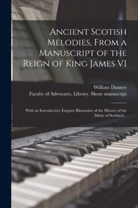 Ancient Scotish Melodies, From a Manuscript of the Reign of King James VI