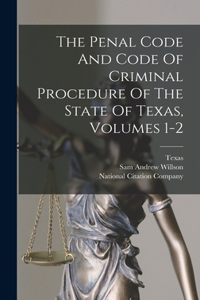 Penal Code And Code Of Criminal Procedure Of The State Of Texas, Volumes 1-2