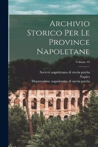 Archivio Storico Per Le Province Napoletane; Volume 19