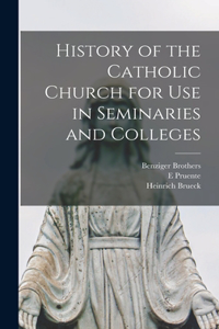 History of the Catholic Church for Use in Seminaries and Colleges