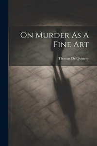 On Murder As A Fine Art