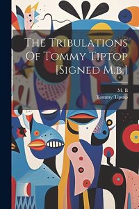 Tribulations Of Tommy Tiptop [signed M.b.]