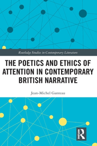 The Poetics and Ethics of Attention in Contemporary British Narrative