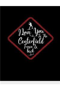 I Love You To The Centerfield Fence & Back