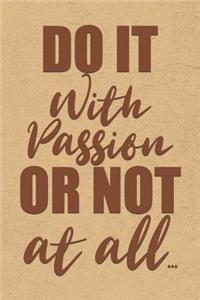 Do It With Passion or Not At All