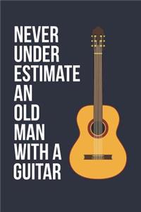 Funny Guitar Notebook - Never Underestimate An Old Man With A Guitar - Gift for Guitar Player - Guitar Diary