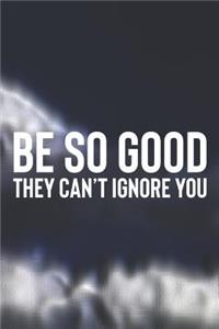 Be So Good They Can't Ignore You