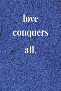 Love Conquers All.