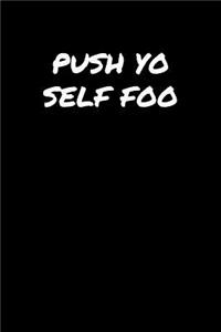 Push Yo Self Foo
