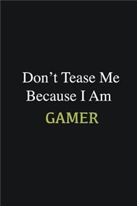 Don't Tease Me Because I Am Gamer