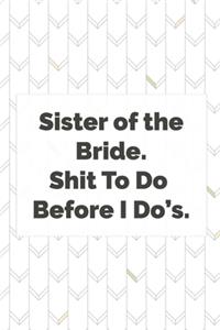 Sister of the Bride. Shit To Do Before I Do's