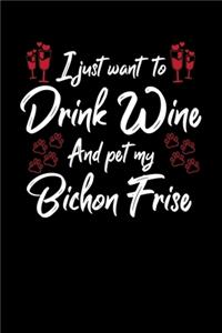 I Just Wanna Drink Wine And Pet My Bichon Frise