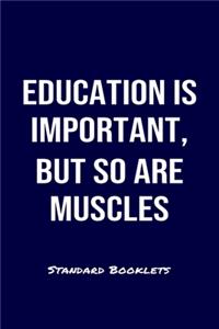 Education Is Important But So Are Muscles Standard Booklets