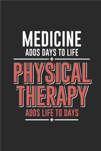 Medicine Adds Days To Life, Physical Therapy Adds Life To Days