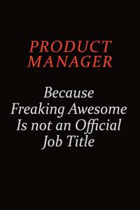 Product Manager Because Freaking Awesome Is Not An Official Job Title