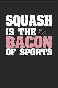 Squash Is The Bacon of Sports