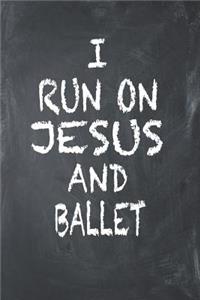 I Run On Jesus And Ballet