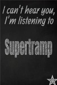 I Can't Hear You, I'm Listening to Supertramp Creative Writing Lined Journal