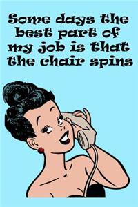 Some Days the Best Part of My Job Is That the Chair Spins