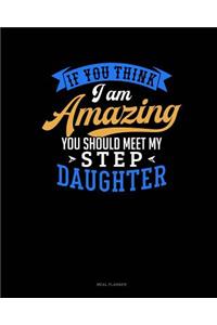 If You Think I Am Amazing You Should Meet My Step Daughter