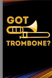 Got Trombone?: Brass Instrumental Gift for Musicians (6x9) Lined Notebook