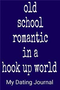 Old School Romantic In A hook Up World My Dating Journal
