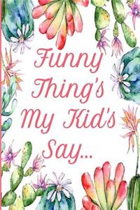 Funny Thing's My Kid's Say