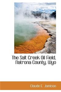 The Salt Creek Oil Field, Natrona County, Wyo